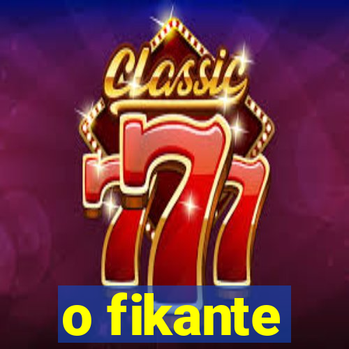 o fikante